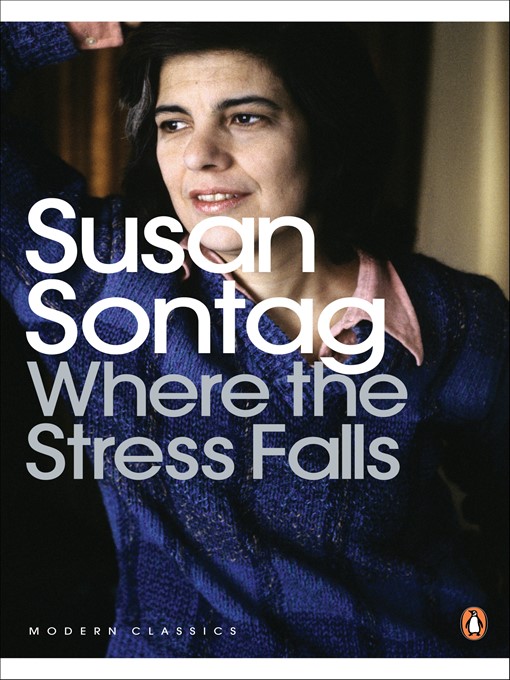 Title details for Where the Stress Falls by Susan Sontag - Wait list